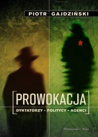 Okładka: Piotr Gajdziński - Prowokacja. Dyktatorzy, politycy, agencji.
