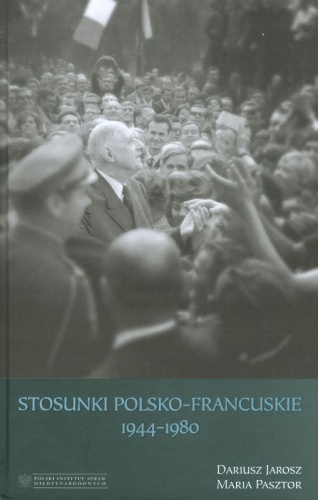 Okładka: Maria Pasztor - Stosunki polsko-francuskie 1944–1980