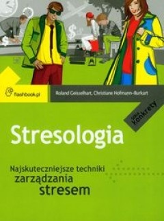 Okładka: Roland Geisselhart - Stresologia. Najskuteczniejsze techniki zarządzania stresem