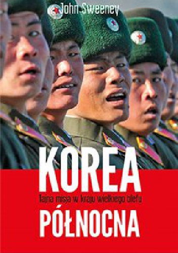 John Sweeney - Korea Północna - Tajna misja w kraju wielkiego blefu