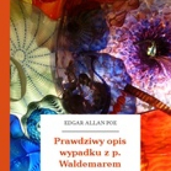 Okładka: Edgar Allan Poe - Prawdziwy opis wypadku z panem Waldemarem