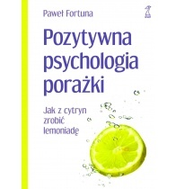 Okładka: Paweł Fortuna - Pozytywna psychologia porażki. Jak z cytryn zrobić lemoniadę.