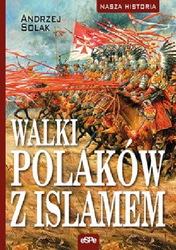 Okładka: Andrzej Solak - WALKI POLAKÓW Z ISLAMEM