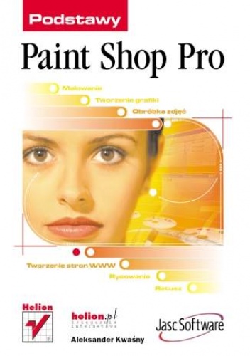 Okładka: Aleksander Kwaśny - Paint Shop Pro. Podstawy