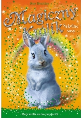 Okładka: Sue Bentley - Magiczny królik. Szkolne susy