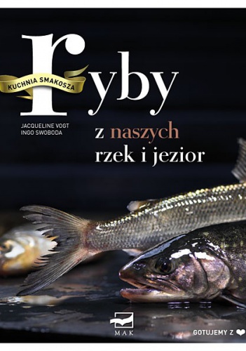 Okładka: Jacqueline Vogt - Kuchnia Smakosza. Ryby z naszych rzek i jezior.