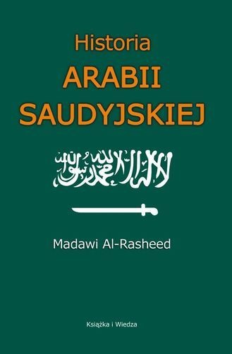 Okładka: Madawi Al-Rasheed - Historia Arabii Saudyjskiej