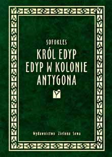 Okładka:  Sofokles - Król Edyp. Edyp w Kolonie. Antygona