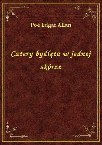 Okładka: Edgar Allan Poe - Cztery bydlęta w jednej skórze