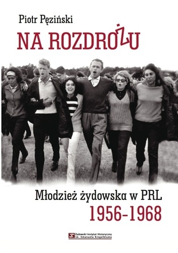 Okładka: Piotr Pęziński - Na rozdrożu. Młodzież żydowska w PRL 1956-1968