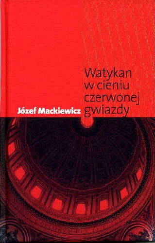 Okładka: Józef Mackiewicz - Watykan w Cieniu Czerwonej Gwiazdy