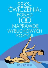 Okładka: Lisa Sussman - Seks-ćwiczenia Ponad 100 naprawdę wybuchowych pozycji