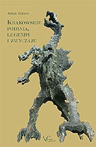 Okładka: Julian Zinkow - Krakowskie podania, legendy i zwyczaje. Fikcja, mity i historia