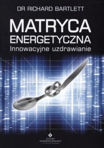 Okładka: Bartlett Richard - Matryca Energetyczna. Innowacyjne uzdrawianie.