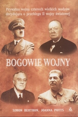 Okładka: Simon Berthon - Bogowie wojny. Prywatna wojna czterech wielkich wodzów decydująca o przebiegu II wojny światowej