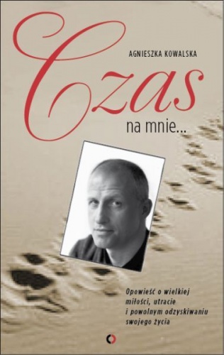Okładka: Agnieszka Kowalska - Czas na mnie. Opowieść o Maćku Kozłowskim