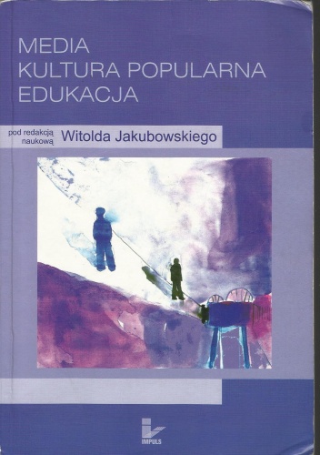 Okładka: Witold Jakubowski - Media. Kultura popularna. Edukacja