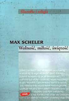 Okładka: Max Scheler - Wolność, miłość, świętość. Pisma wybrane z filozofii religii