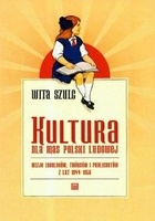 Okładka:  Szulc Wita - Kultura dla mas Polski Ludowej Wizje ideologów, twórców i publicystów z lat 1944-1956