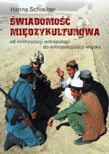 Okładka: Hanna Schreiber - Świadomość międzykulturowa. Od militaryzacji antropologii do antropologizacji wojska