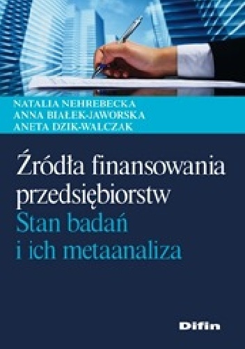 Okładka: Anna Białek-Jaworska - Źródła finansowania przedsiębiorstw. Stan badań i ich metaanaliza