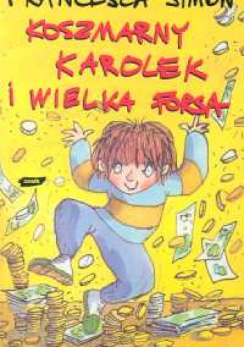 Okładka: Francesca Simon - Koszmarny Karolek i wielka forsa