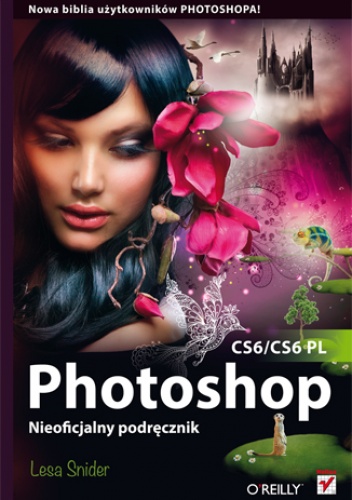 Okładka: Lesa Snider - Photoshop CS6/CS6 PL. Nieoficjalny podręcznik