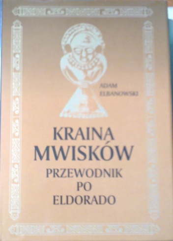Okładka: Adam Elbanowski - Kraina Mwisków, przewodnik po Eldorado