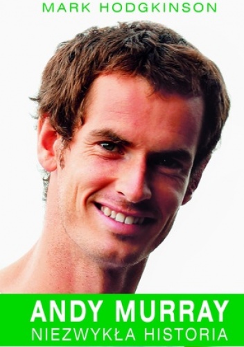 Okładka: Mark Hodgkinson - Andy Murray. Niezwykła historia