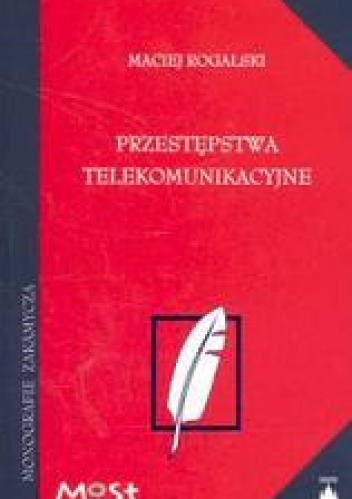 Okładka: Maciej Rogalski - Przestępstwa telekomunikacyjne /Monografie zakamycza
