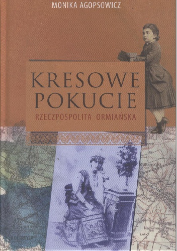 Okładka: Monika Agopsowicz - Kresowe Pokucie. Rzeczpospolita ormiańska