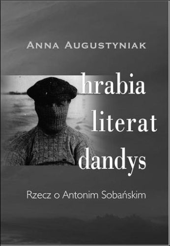 Okładka: Anna Augustyniak - HRABIA, LITERAT, DANDYS. Rzecz o Antonim Sobańskim