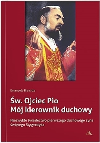 Okładka: Emanuele Brunatto - Św. Ojciec Pio. Mój kierownik duchowy.