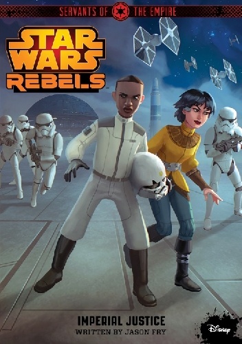 Jason Fry - Star Wars Rebels. Servants of the Empire: Imperial Justice