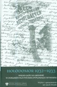 Okładka: Jan Jacek Burski - Hołodomor 1932-1933 Wielki głód na Ukrainie w dokumentach polskiej dyplomacji i wywiadu