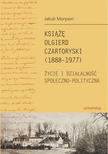 Okładka: Jakub Moryson - Książę Olgierd Czartoryski (1888-1977). Życie i działalność społeczno-polityczna