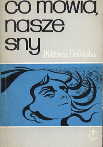 Okładka: Wiktoria Dolińska - Co mówią nasze sny