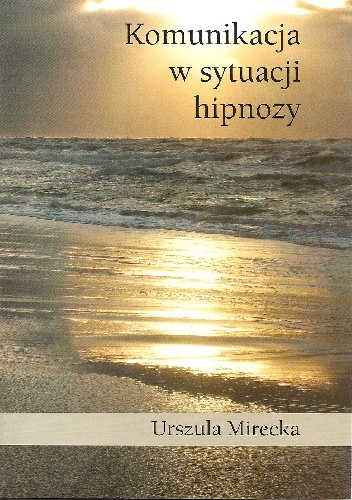 Okładka: Urszula Mirecka - Komunikacja w sytuacji hipnozy