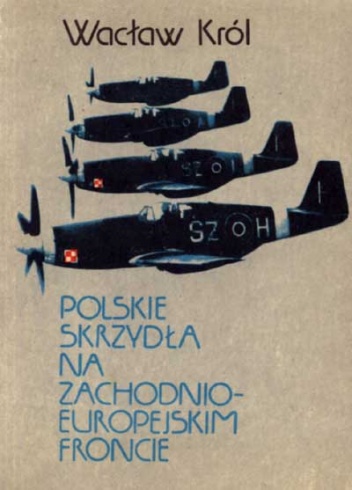 Okładka: Wacław Król - Polskie skrzydła na zachodnioeuropejskim froncie