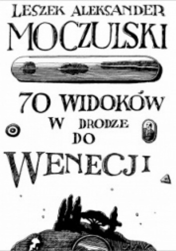 Okładka: Leszek Aleksander Moczulski - 70 widoków w drodze do Wenecji