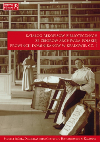 Okładka: Anna Markiewicz - Katalog rękopisów bibliotecznych ze zbiorów archiwum Polskiej Prowincji Dominikanów w Krakowie, cz. I