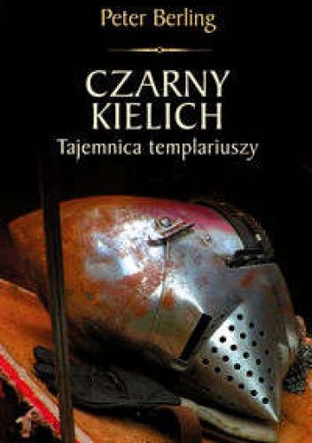 Okładka: Peter Berling - Czarny kielich. Tajemnica templariuszy