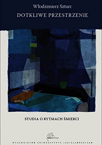 Okładka: Włodzimierz Szturc - Dotkliwe przestrzenie. Studia o rytmach śmierci