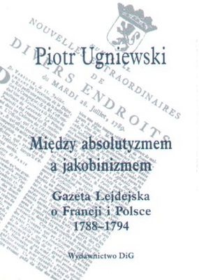Okładka: Piotr Ugniewski - Między absolutyzmem a jakobinizmem