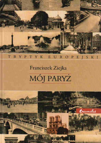 Okładka: Franciszek Ziejka - Mój Paryż. Tryptyk europejski