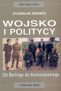 Okładka: Stanisław Dronicz - Wojsko i politycy. Od Berlinga do Komorowskiego