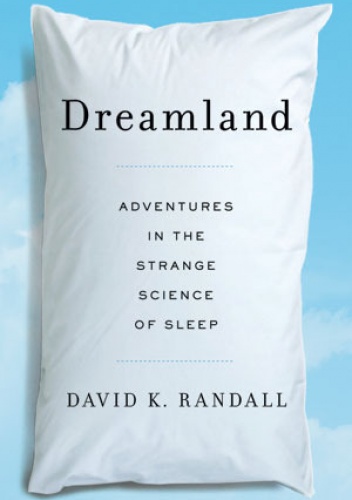 Okładka: David K. Randall - Dreamland. Adventures in the strange science of sleep