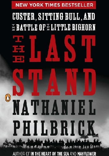 Okładka: Nathaniel Philbrick - The Last Stand. Custer, Sitting Bull, and the Battle of the Little Bighorn