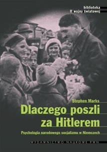Okładka: Stephan Marks - Dlaczego poszli za Hitlerem? Psychologia narodowego socjalizmu w Niemczech