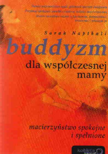 Okładka: Sarah Napthali - Buddyzm dla współczesnej mamy. Macierzyństwo spokojne i spełnione